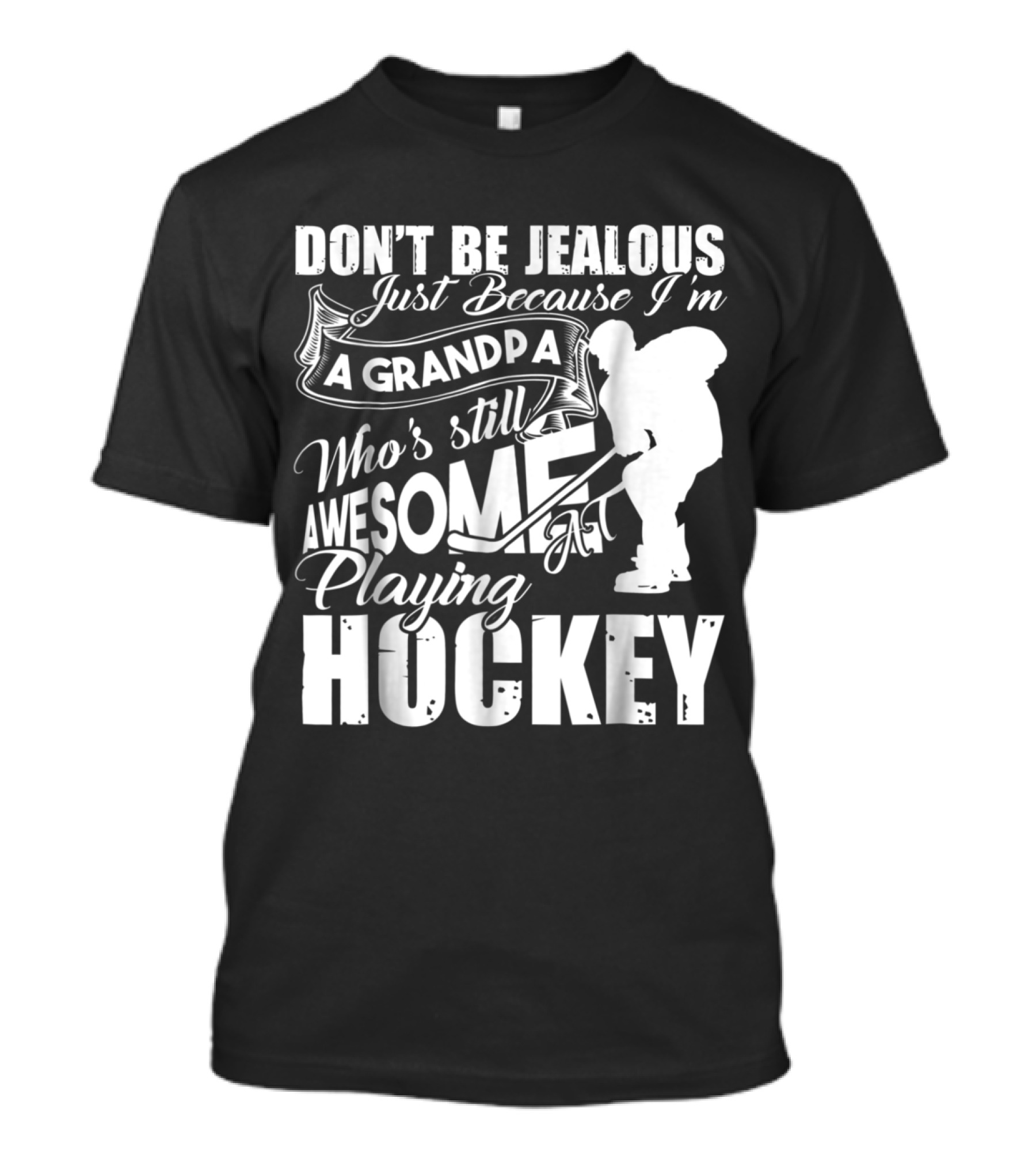 Don't Be Jealous I'm A Grandpa Who's Still Awesome At Playing Hockey T-Shirt