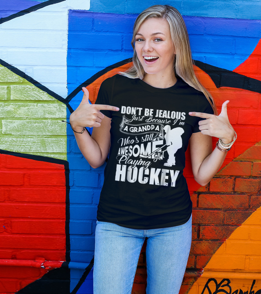 Don't Be Jealous I'm A Grandpa Who's Still Awesome At Playing Hockey T-Shirt