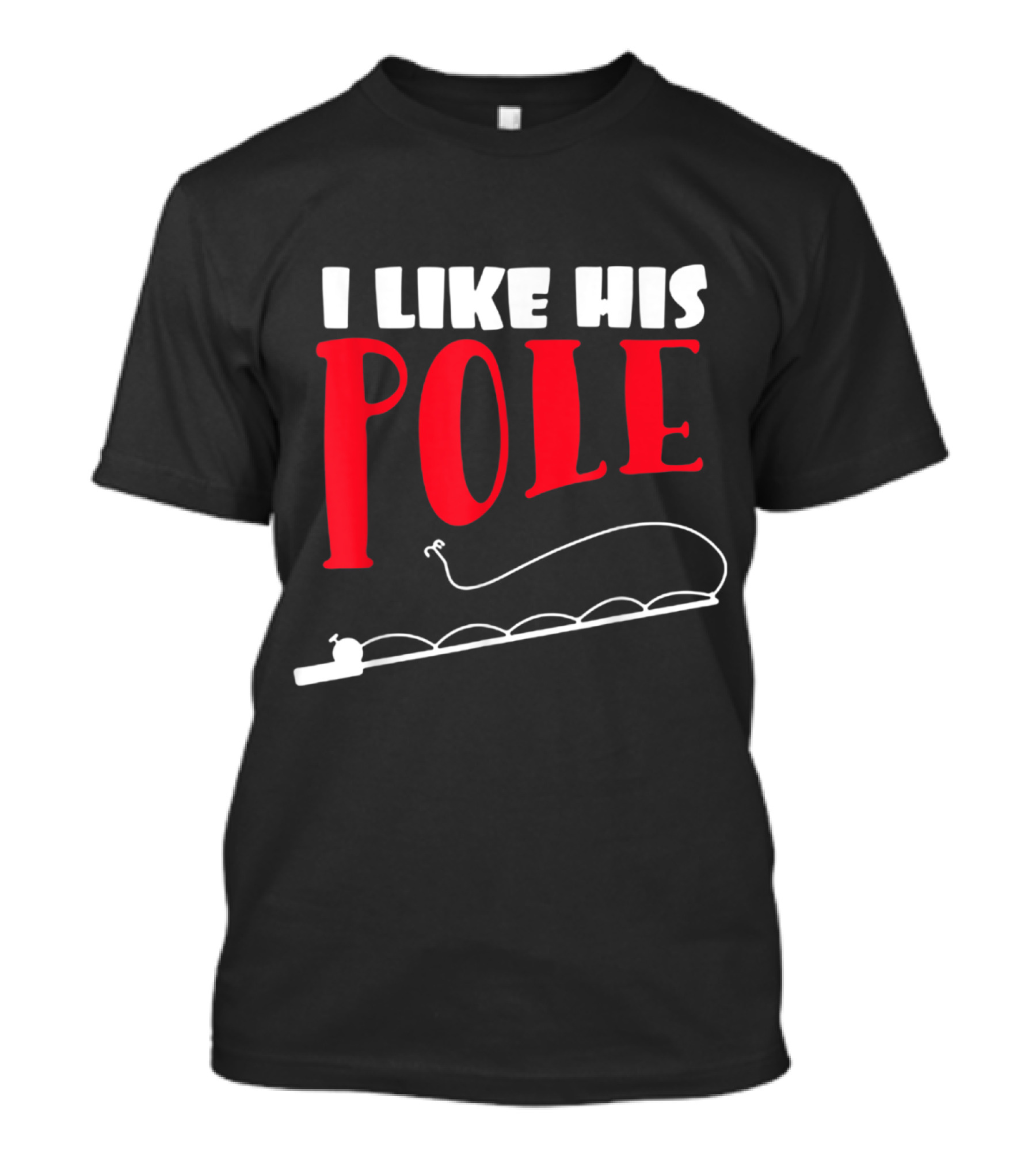 I Like His Pole Fishing Humor With Fishing Rod T-Shirt
