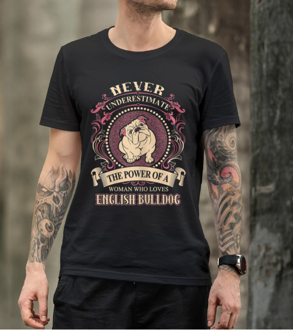 Never Underestimate The Power Of A Woman Who Loves English Bulldog T-Shirt