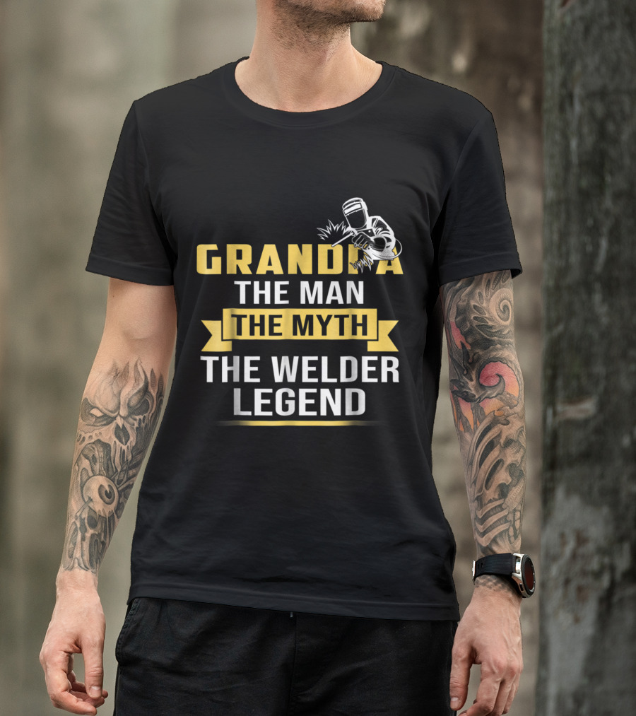 Grandpa The Man The Myth The Welder Legend Welding Humor T-Shirt