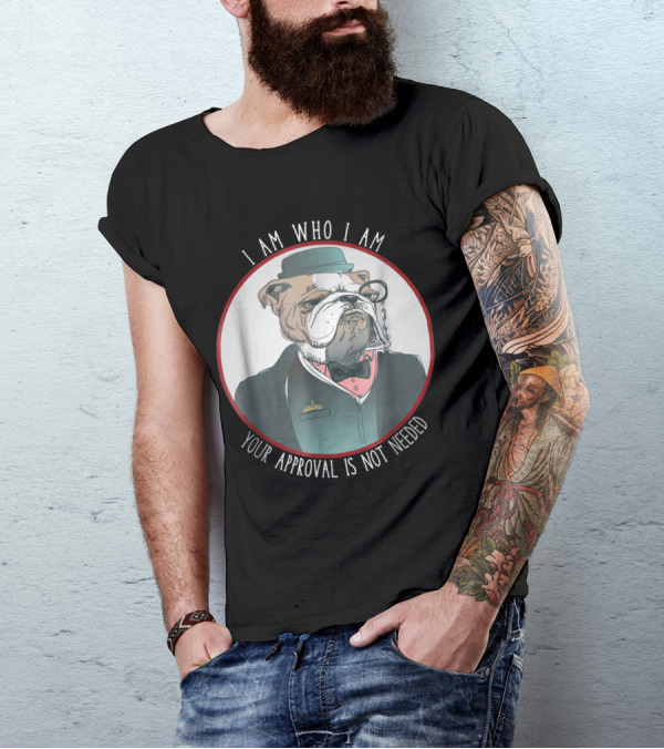 English Bulldog I Am Who I Am Your Approval Is Not Needed Monocle T-Shirt