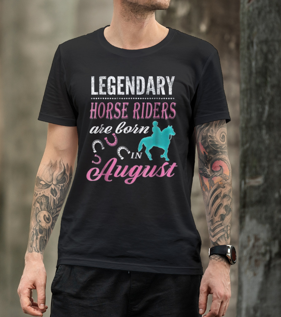 Legendary Horse Riders Are Born In August T-Shirt