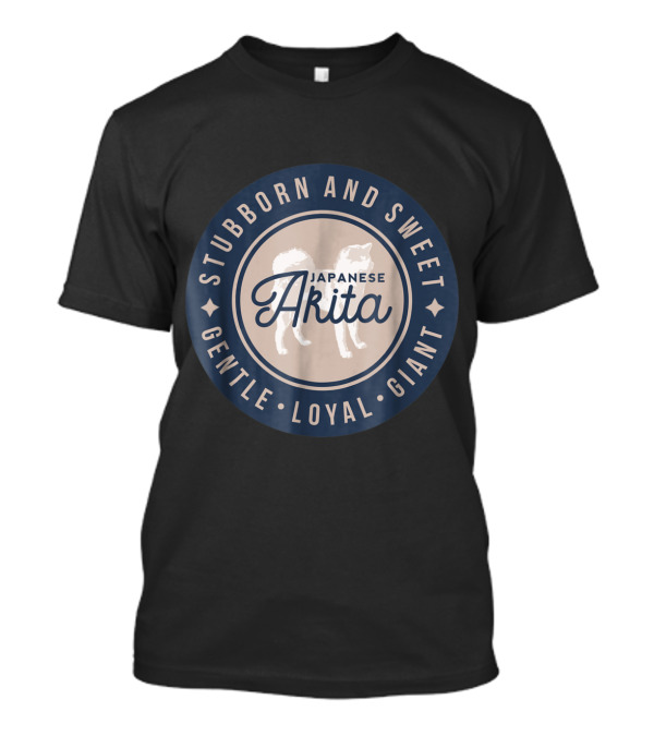 Stubborn And Sweet Japanese Akita Gentle Loyal Giant T-Shirt