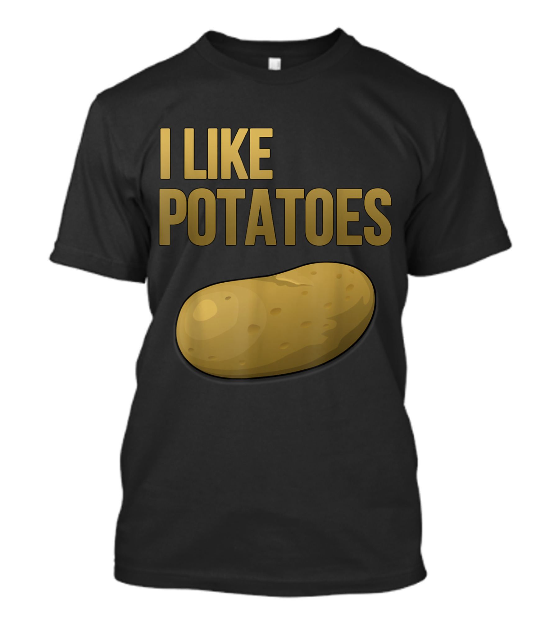 I Like Potatoes Funny Potato Enthusiast Humor Text T-Shirt