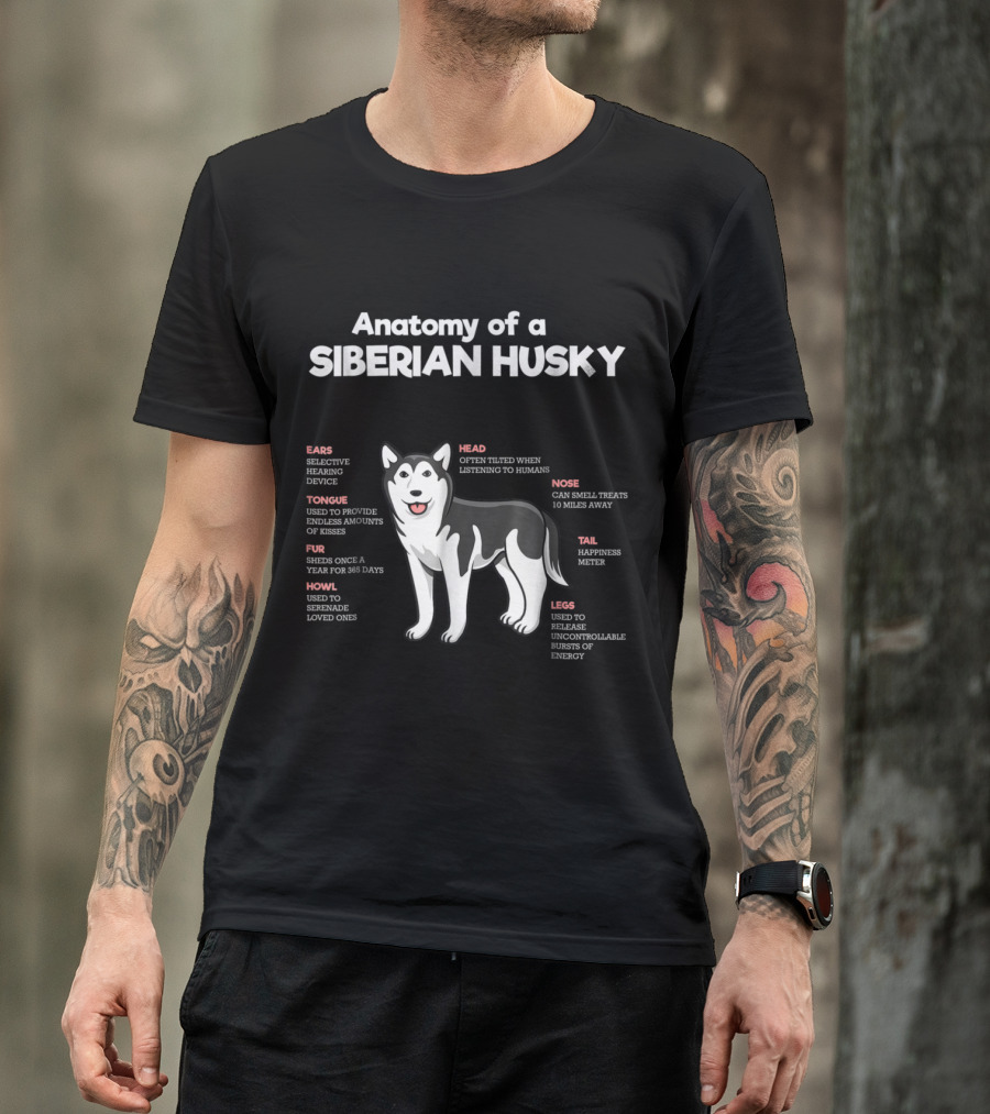 Anatomy Of A Siberian Husky With Selective Hearing Endless Kisses Happiness Meter And Bursts Of Energy T-Shirt