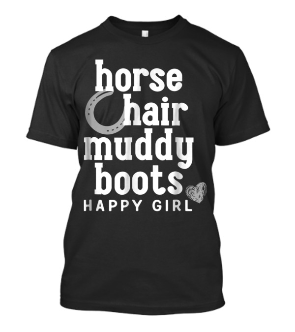 Horse Hair Muddy Boots Happy Girl T-Shirt