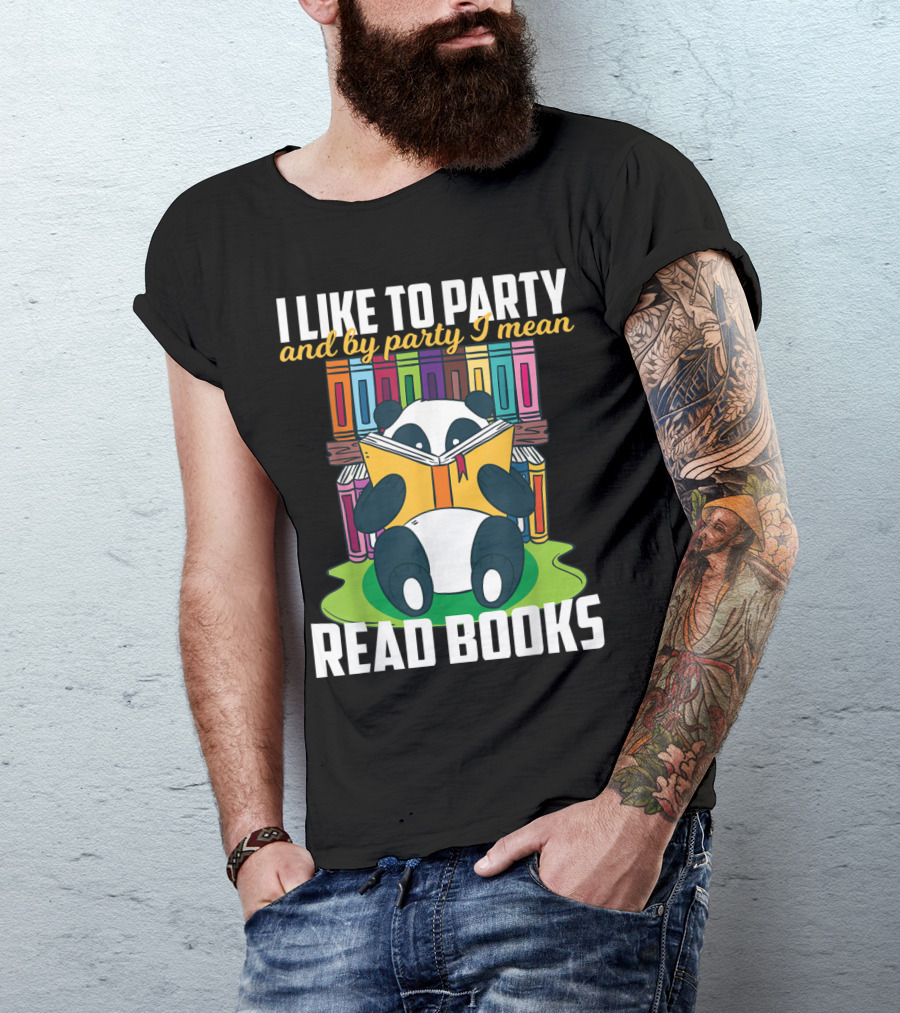 I Like To Party And By Party I Mean Read Books Funny Reading Panda Among Colorful Books T-Shirt