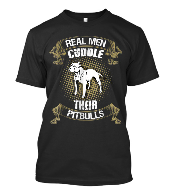 Real Men Cuddle Their Pitbulls Funny Saying T-Shirt