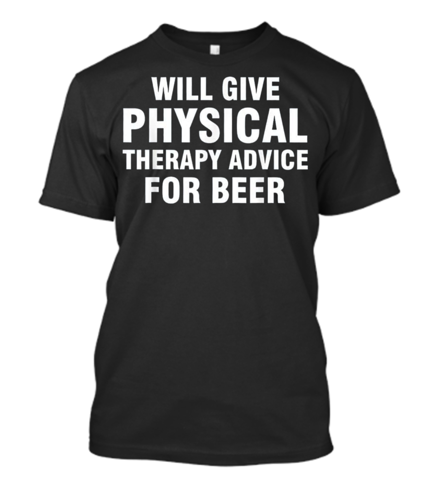 Offering Physical Therapy Advice In Exchange For Beer T-Shirt