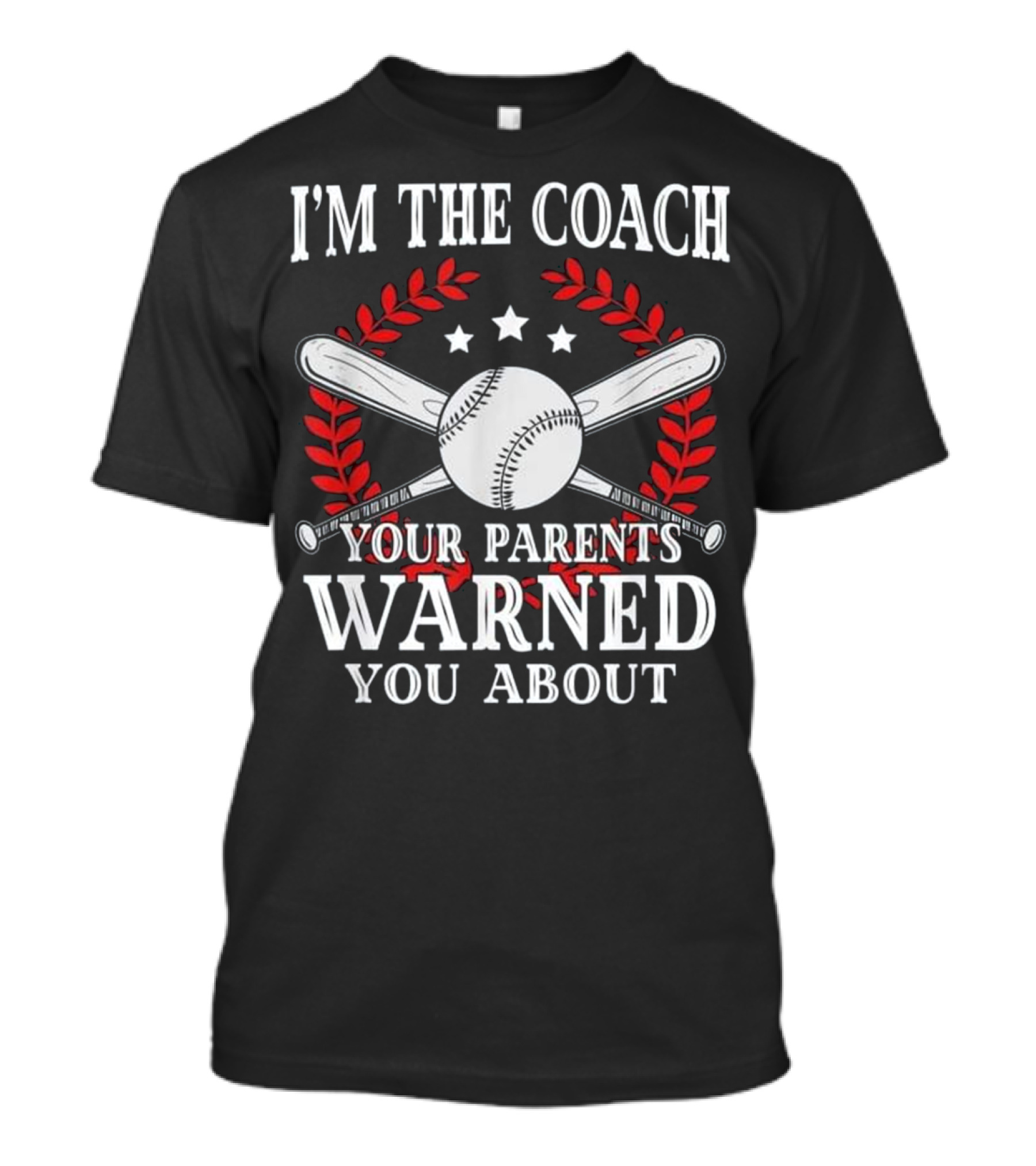 I'm The Coach Your Parents Warned You About Baseball Or Softball Tough Coach T-Shirt