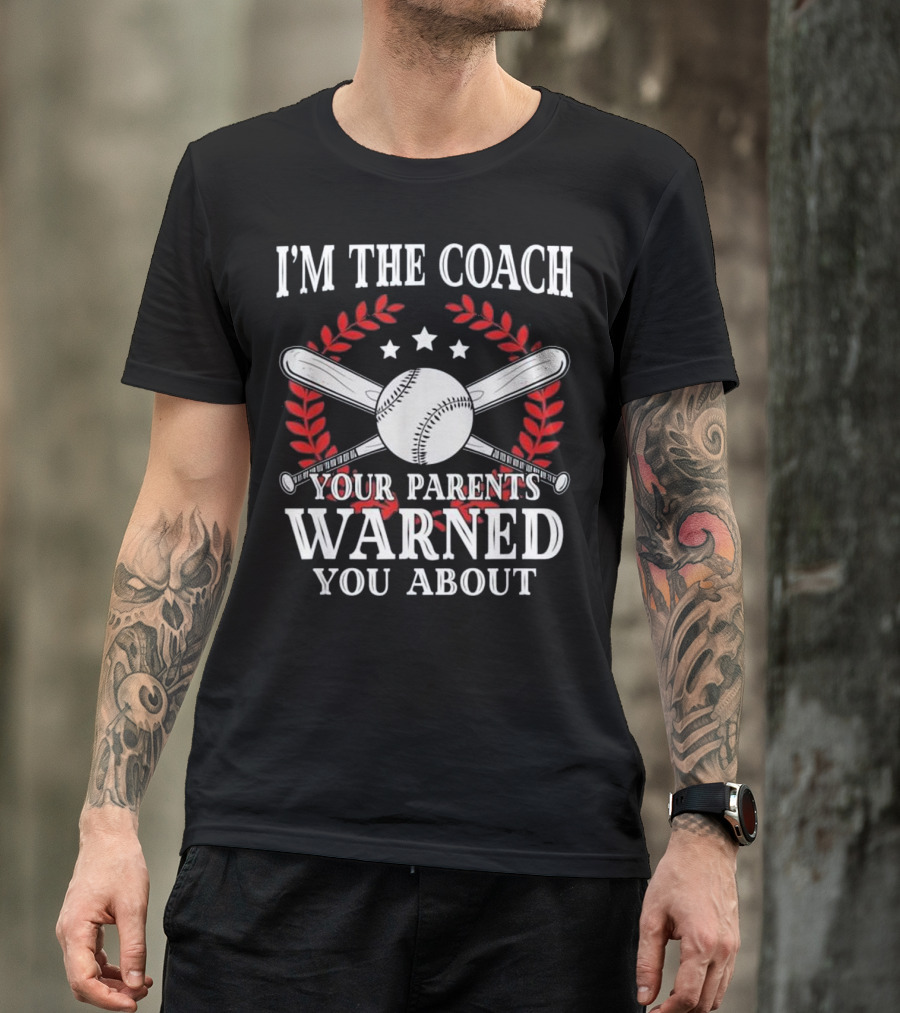 I'm The Coach Your Parents Warned You About Baseball Or Softball Tough Coach T-Shirt