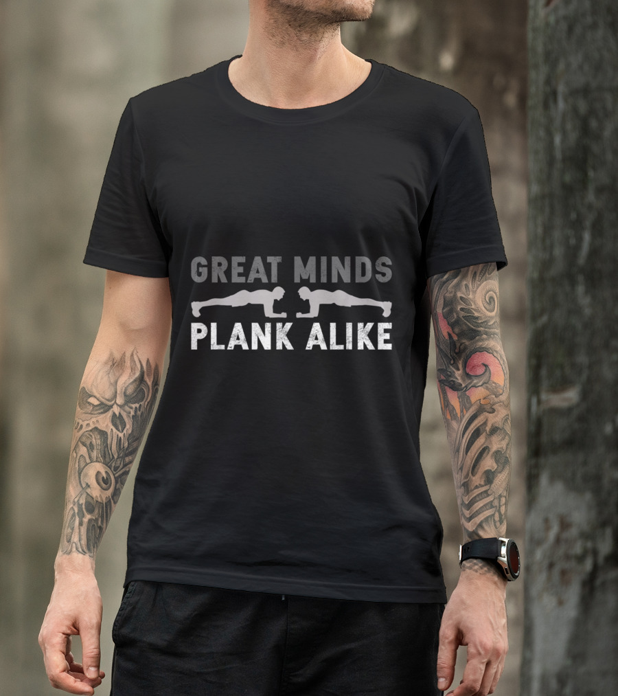 Great Minds Plank Alike Fitness Motivation T-Shirt