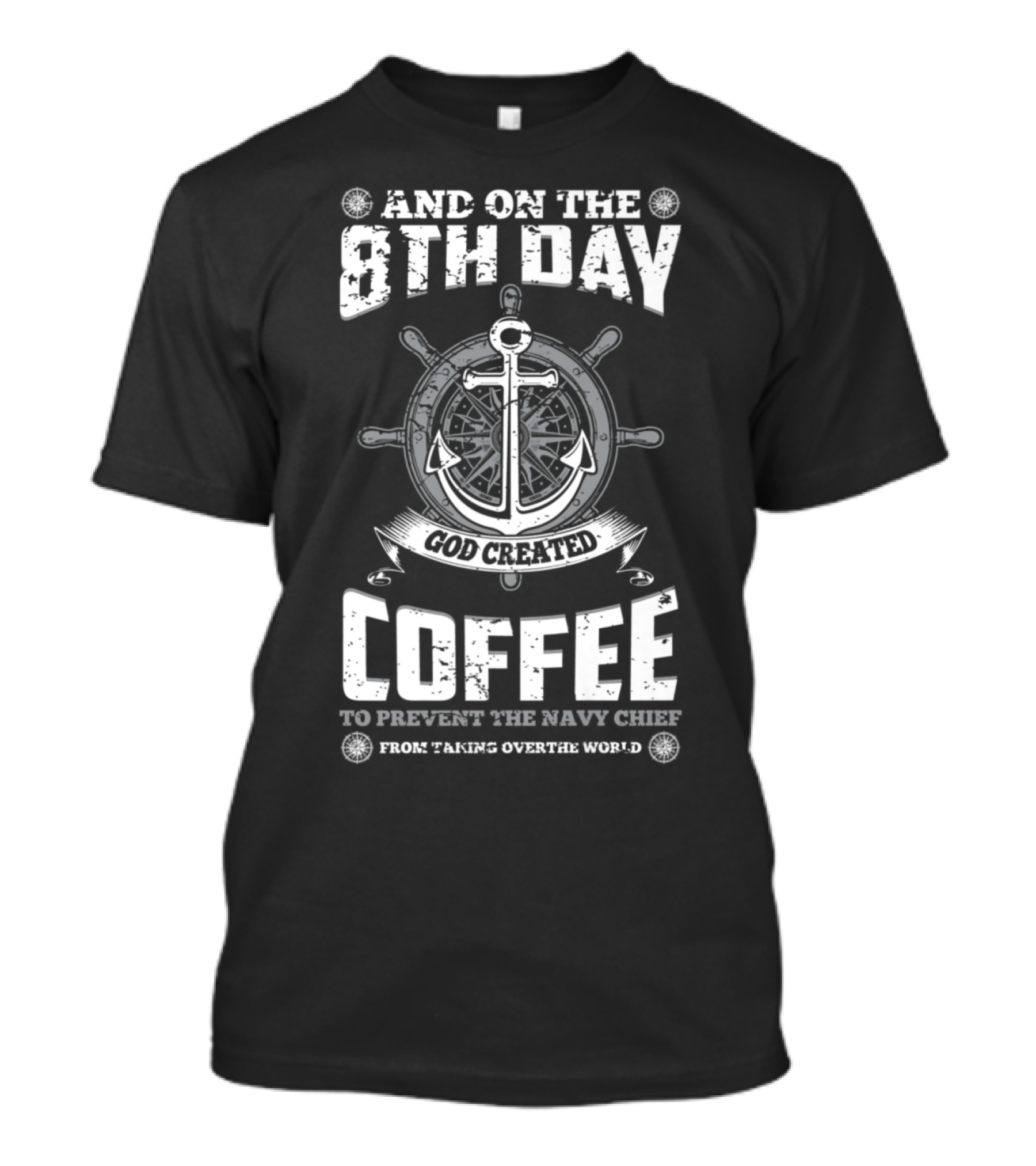 And On The 8th Day God Created Coffee To Prevent The Navy Chief From Taking Over The World T-Shirt