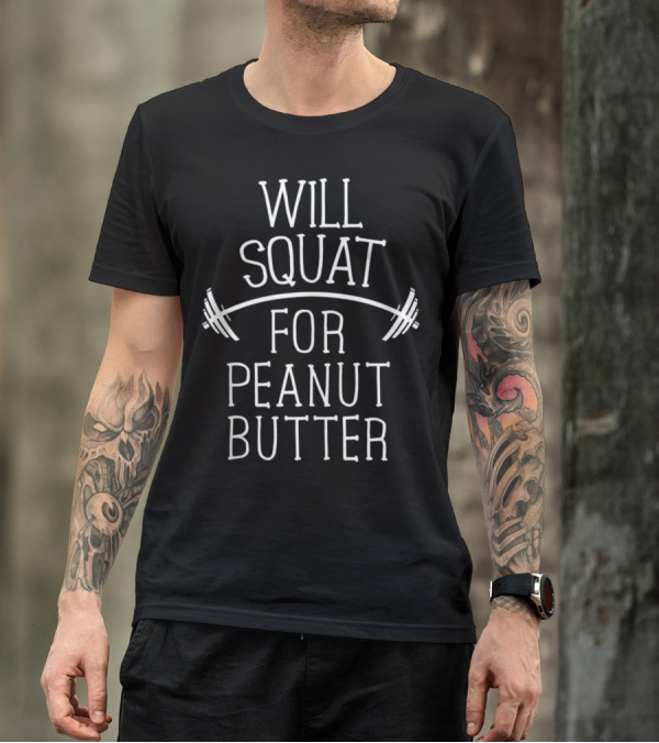 Will Squat For Peanut Butter Motivational Gym Workout Barbell T-Shirt