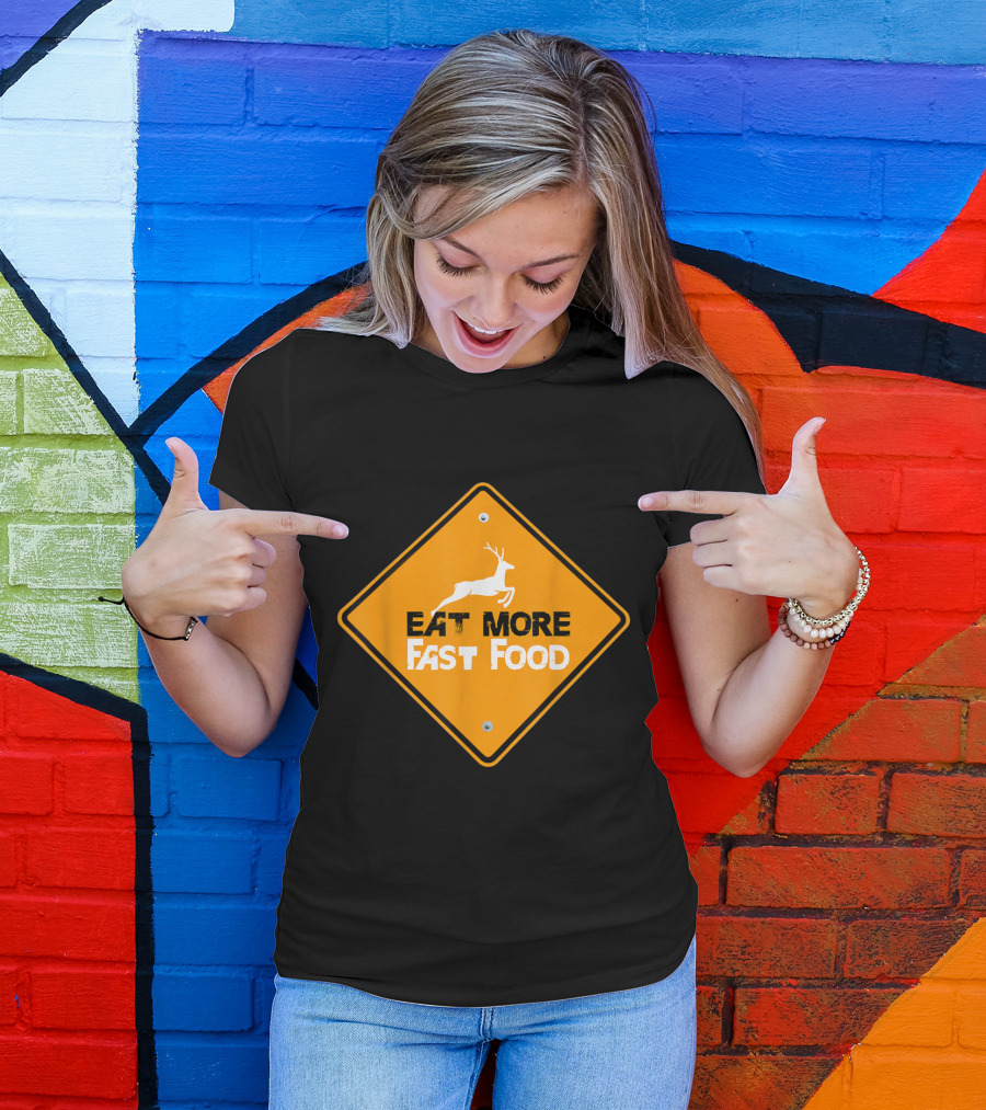 Eat More Fast Food Deer Funny Hunting Sign T-Shirt