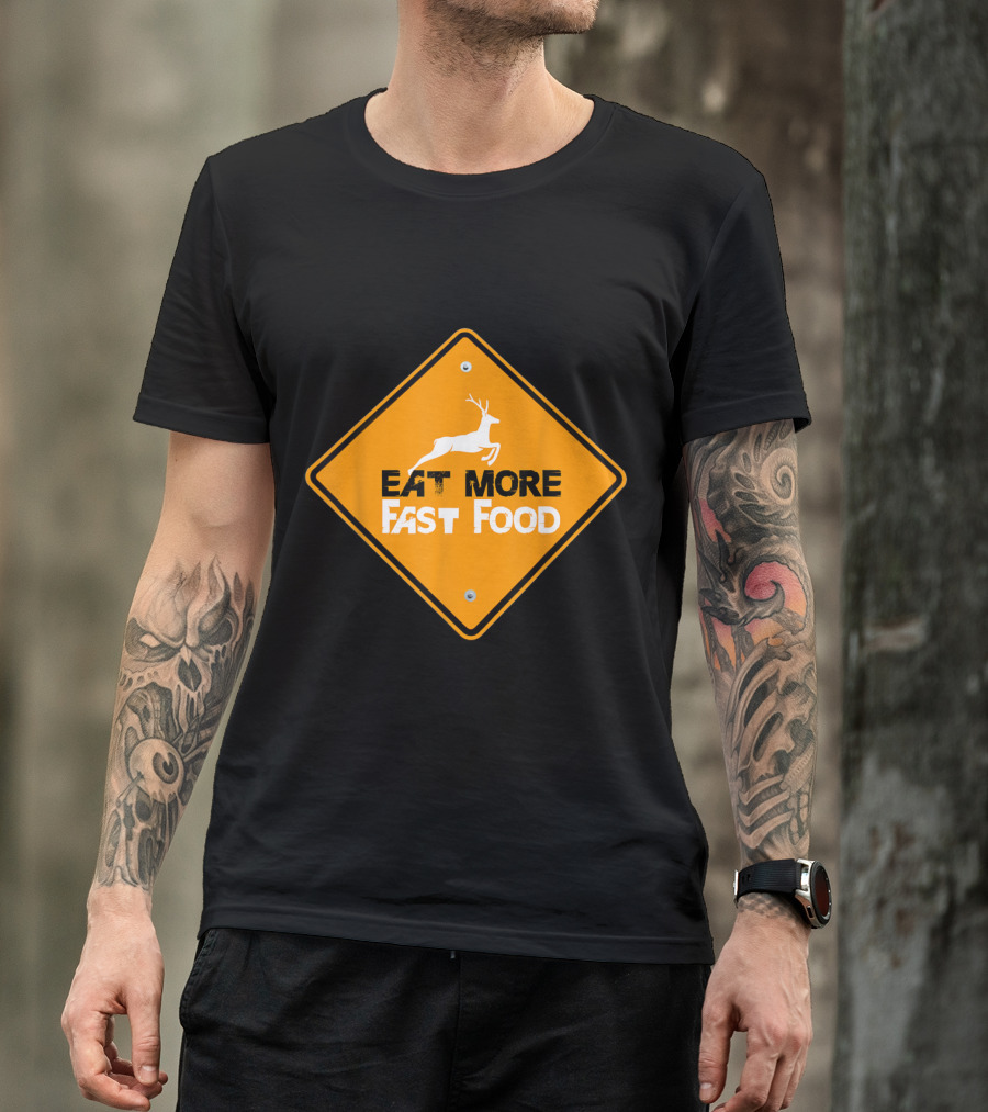 Eat More Fast Food Deer Funny Hunting Sign T-Shirt
