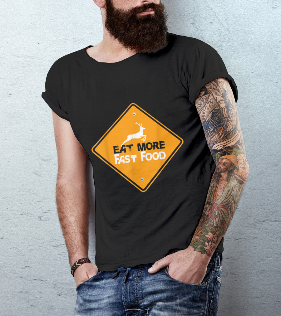 Eat More Fast Food Deer Funny Hunting Sign T-Shirt