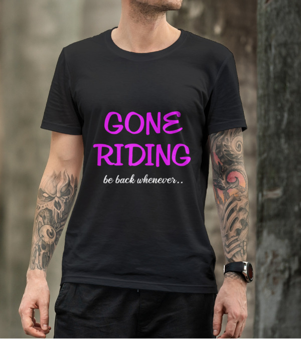 Gone Riding Be Back Whenever Equestrian Clothing Horse Riding T-Shirt