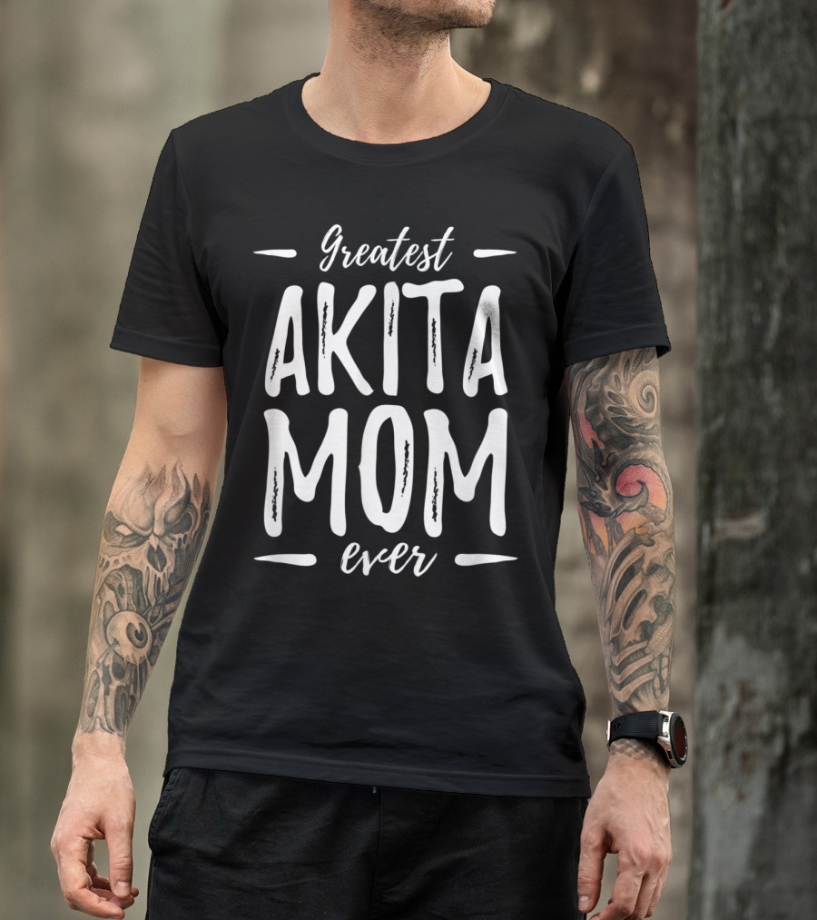 Greatest Akita Mom Ever T-Shirt