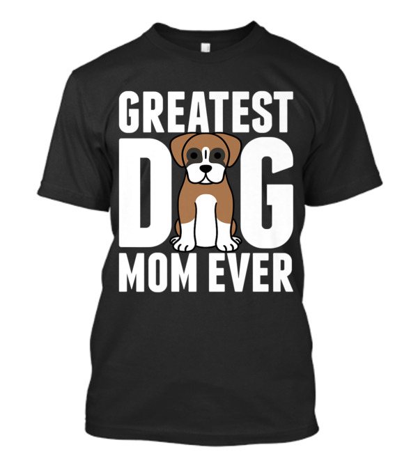 Greatest Dog Mom Ever Boxer Dog T-Shirt