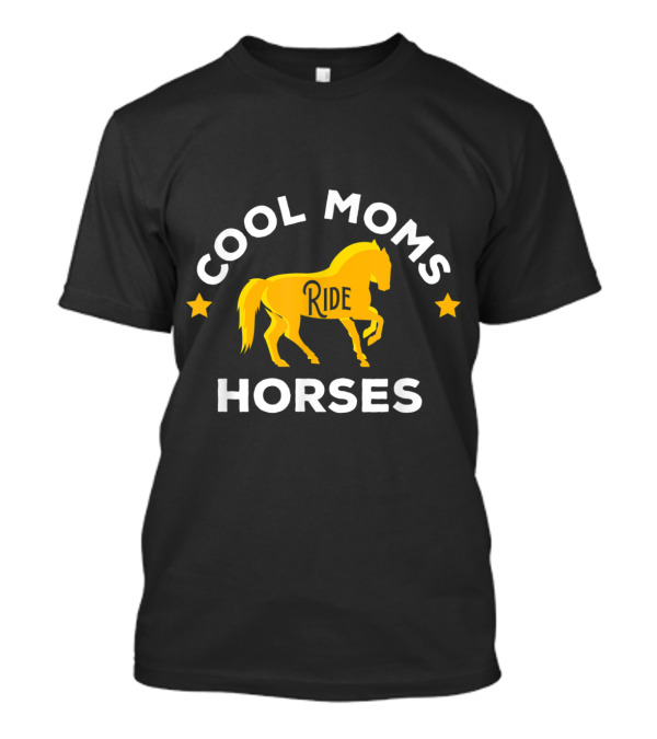 Cool Moms Ride Horses Equestrian Horseman And Horsewoman Gallo T-Shirt