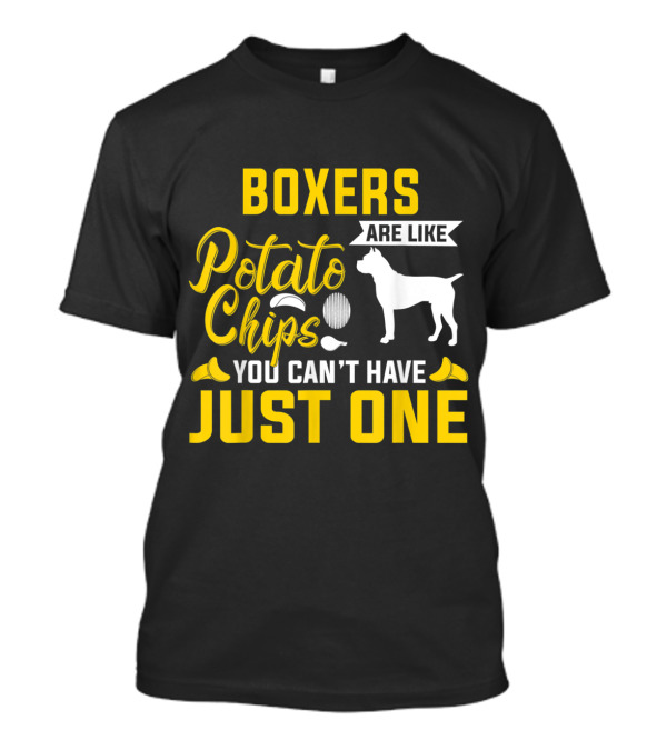 Boxers Are Like Potato Chips You Can't Have Just One T-Shirt