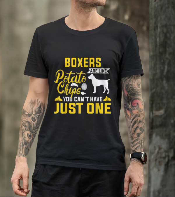 Boxers Are Like Potato Chips You Can't Have Just One T-Shirt