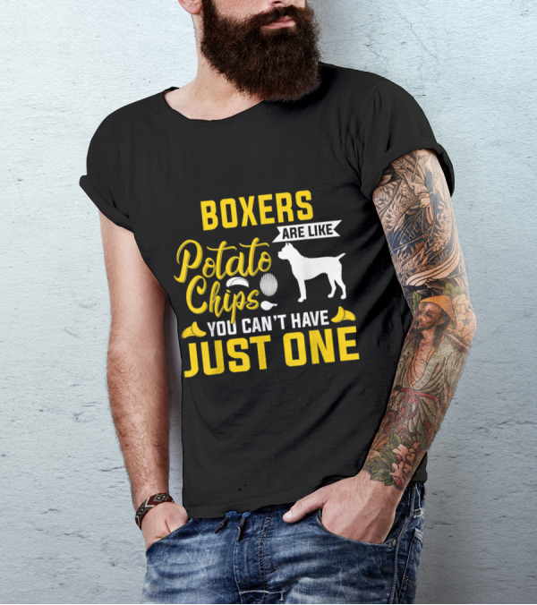 Boxers Are Like Potato Chips You Can't Have Just One T-Shirt