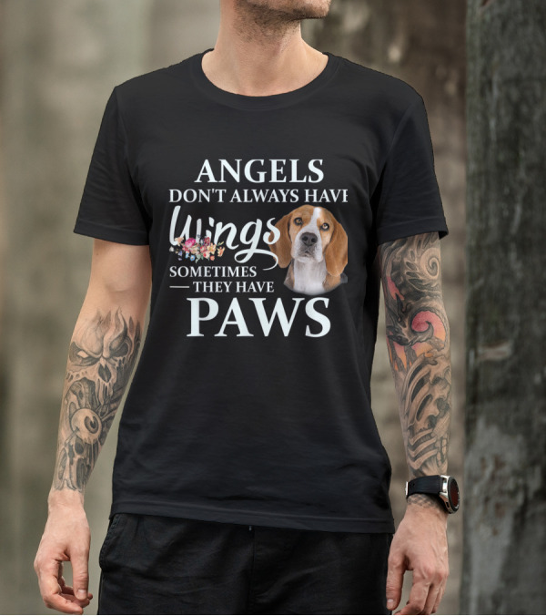 ANGELS DON'T ALWAYS HAVE WINGS SOMETIMES THEY HAVE PAWS T-Shirt