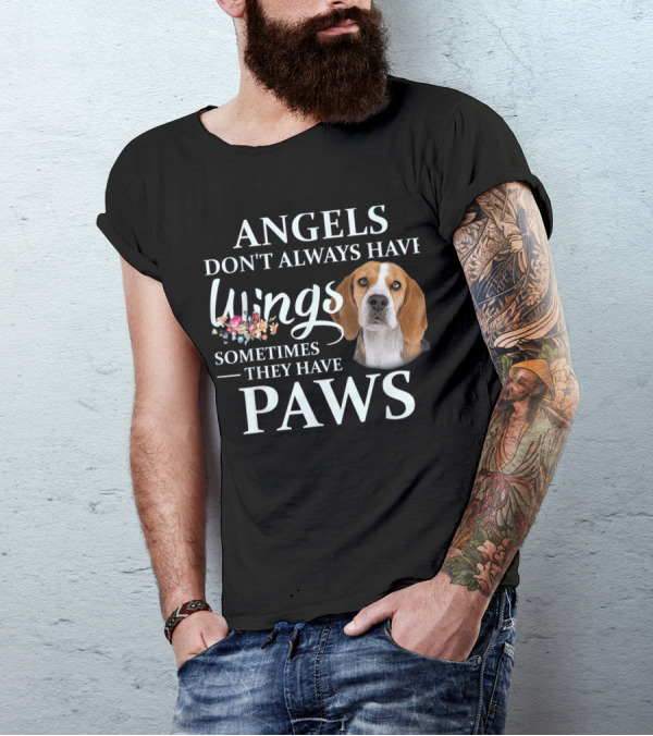 ANGELS DON'T ALWAYS HAVE WINGS SOMETIMES THEY HAVE PAWS T-Shirt