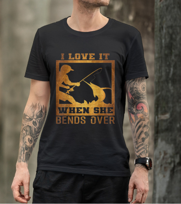 I Love It When She Bends Over Angler Fishing Angel Fish T-Shirt