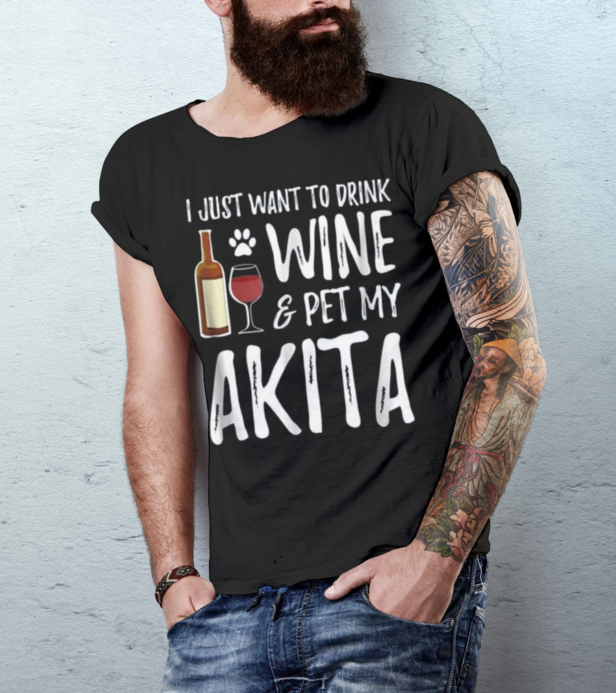 I Just Want To Drink Wine And Pet My Akita T-Shirt