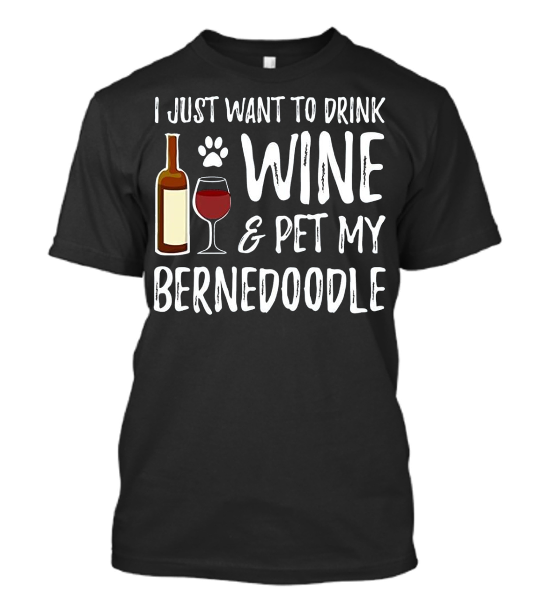 I Just Want To Drink Wine And Pet My Bernedoodle T-Shirt