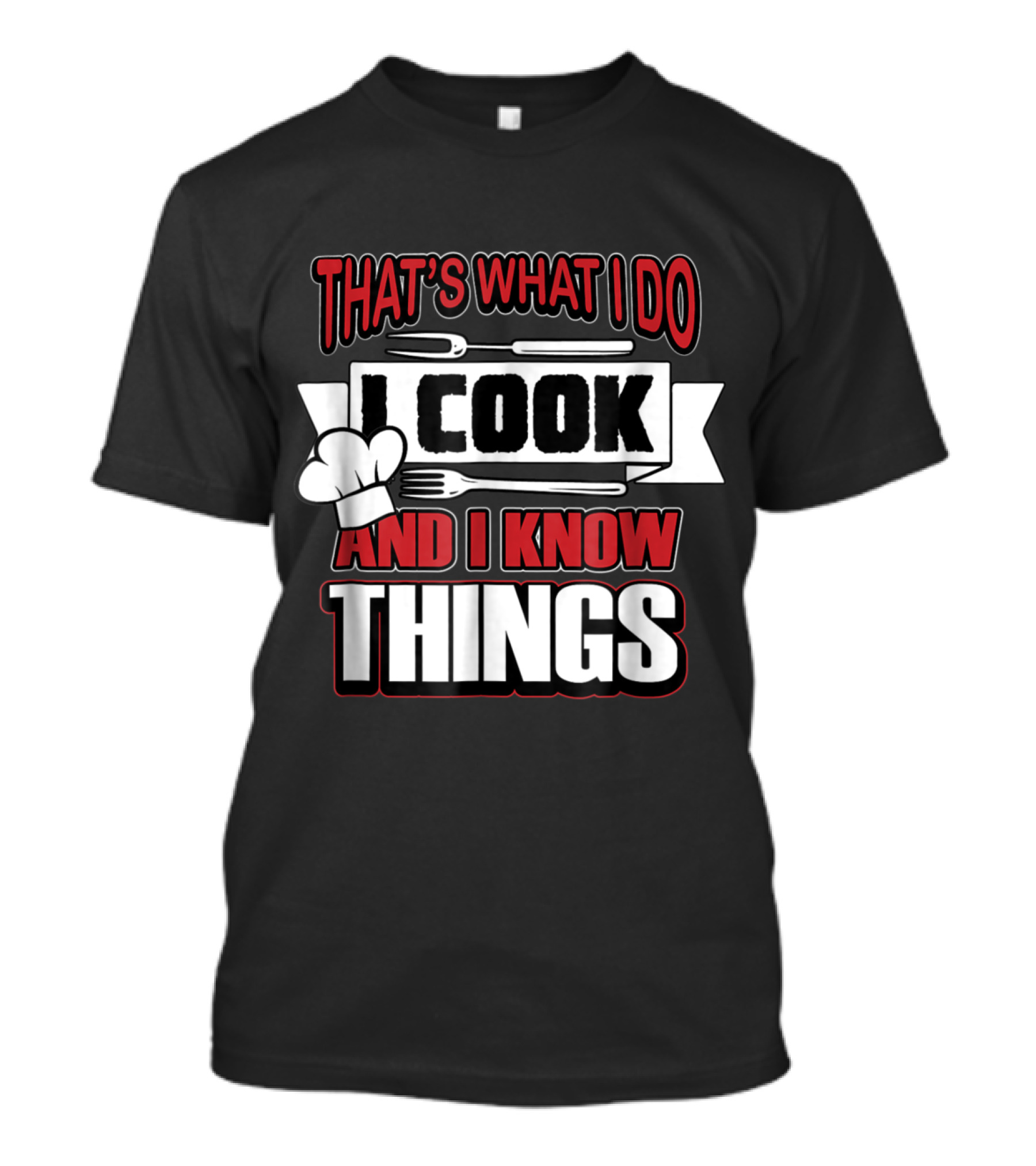 That's What I Do I Cook And I Know Things T-Shirt