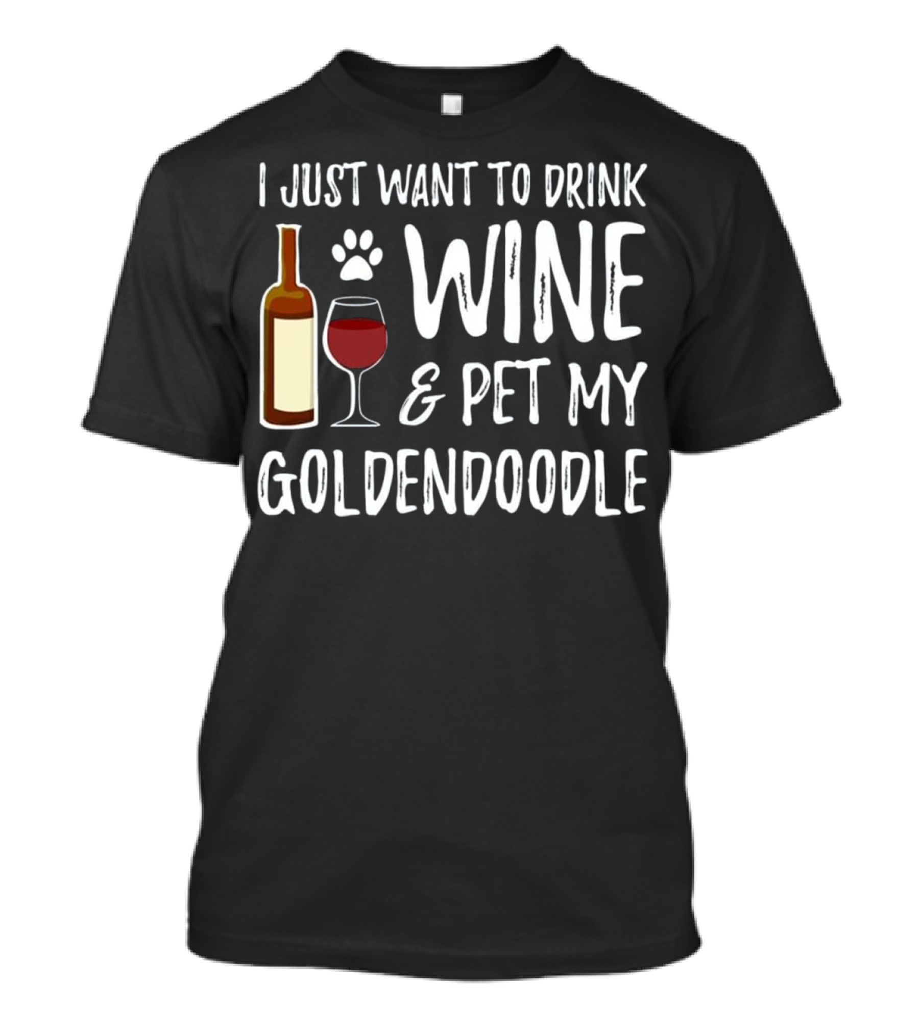 I Just Want To Drink Wine And Pet My Goldendoodle T-Shirt