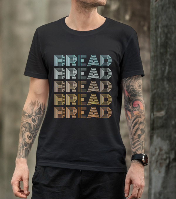 BREAD BREAD BREAD BREAD BREAD I Love Bread Gluten Carb T-Shirt