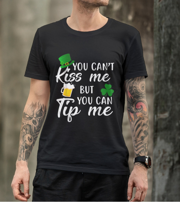 You Can't Kiss Me But You Can Tip Me Green Hat Bartenders Beer Shamrock T-Shirt