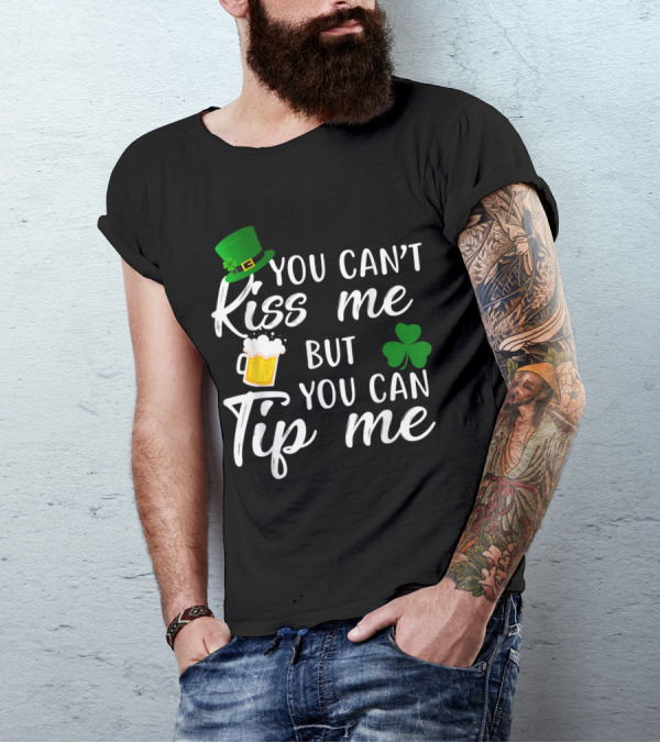 You Can't Kiss Me But You Can Tip Me Green Hat Bartenders Beer Shamrock T-Shirt