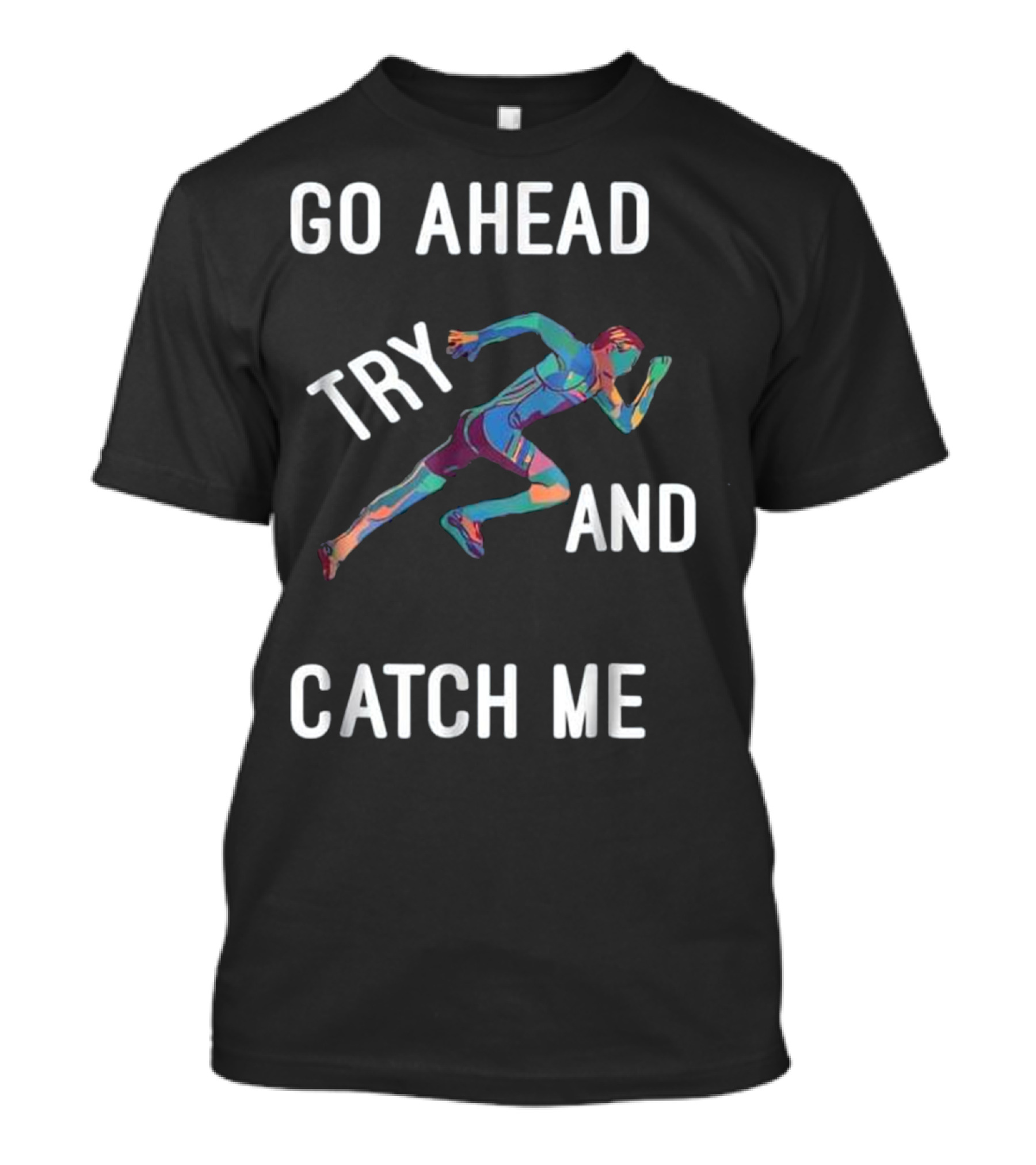 Go Ahead Try And Catch Me Track And Field T-Shirt