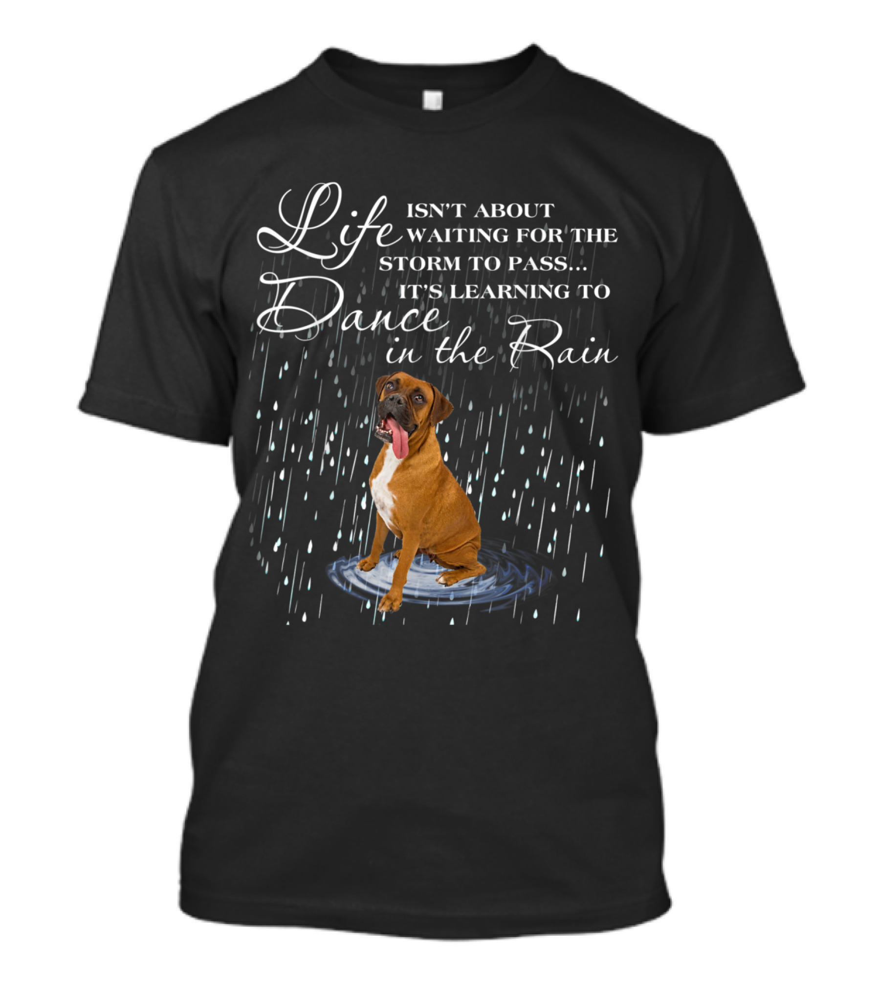 Life Isn't About Waiting For The Storm To Pass It's Learning To Dance In The Rain Boxer T-Shirt