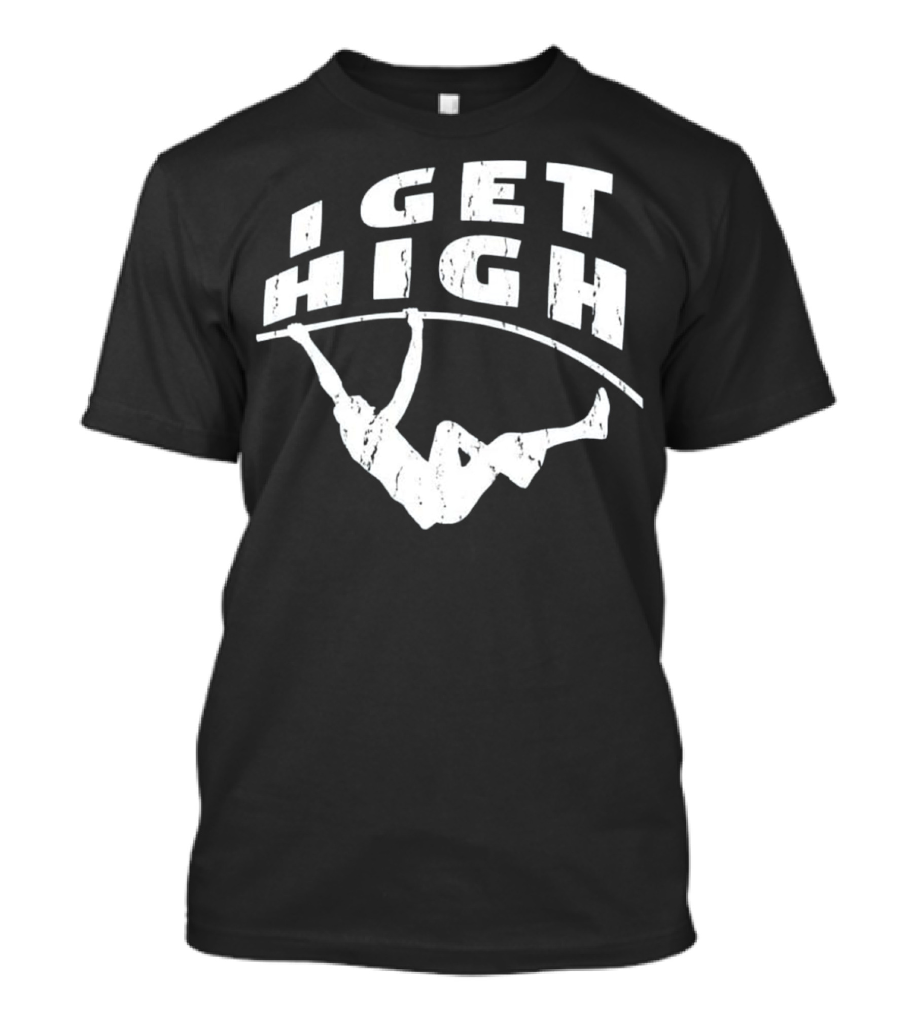 I GET HIGH Track And Field Pole Vault T-Shirt