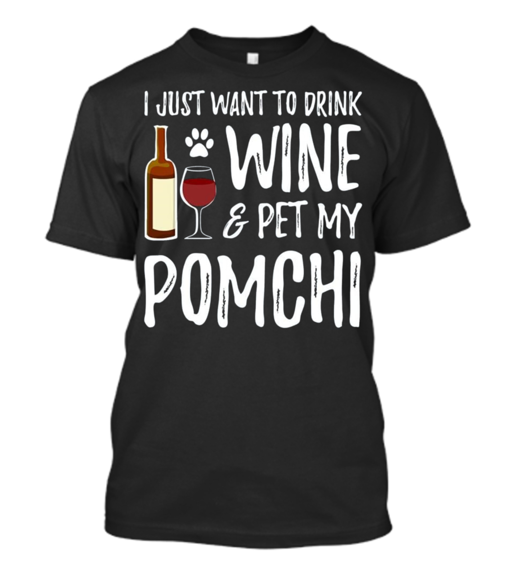 I Just Want To Drink Wine And Pet My Pomchi T-Shirt
