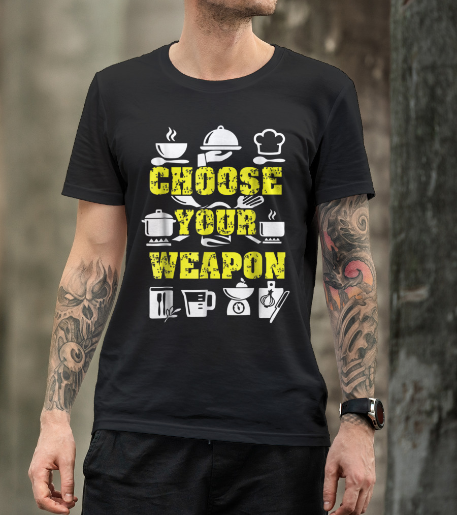 Choose Your Weapon Cooking Funny Chef Cooki T-Shirt