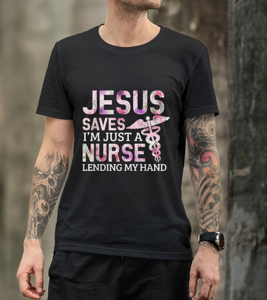 Jesus Saves I'm Just A Nurse Lending My Hand T-Shirt