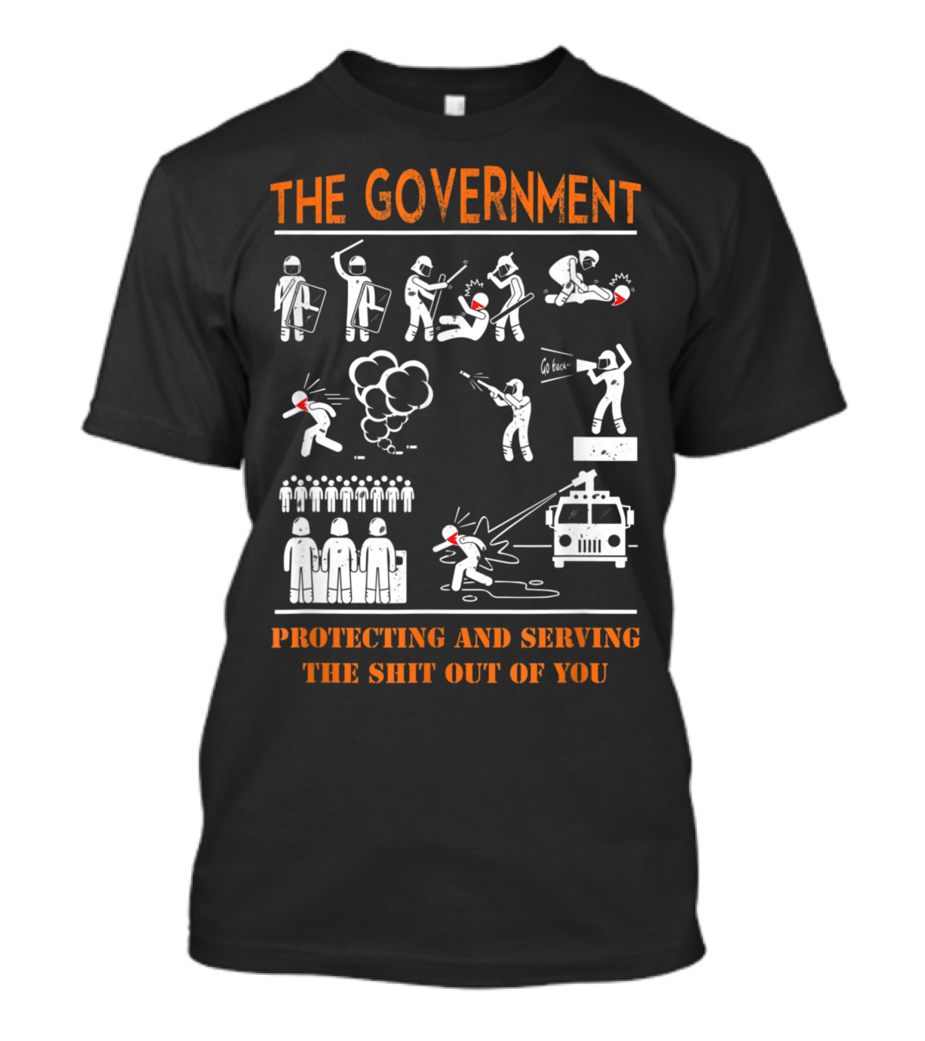 THE GOVERNMENT PROTECTING AND SERVING THE SHIT OUT OF YOU Anti Government Protest Movement Police T-Shirt