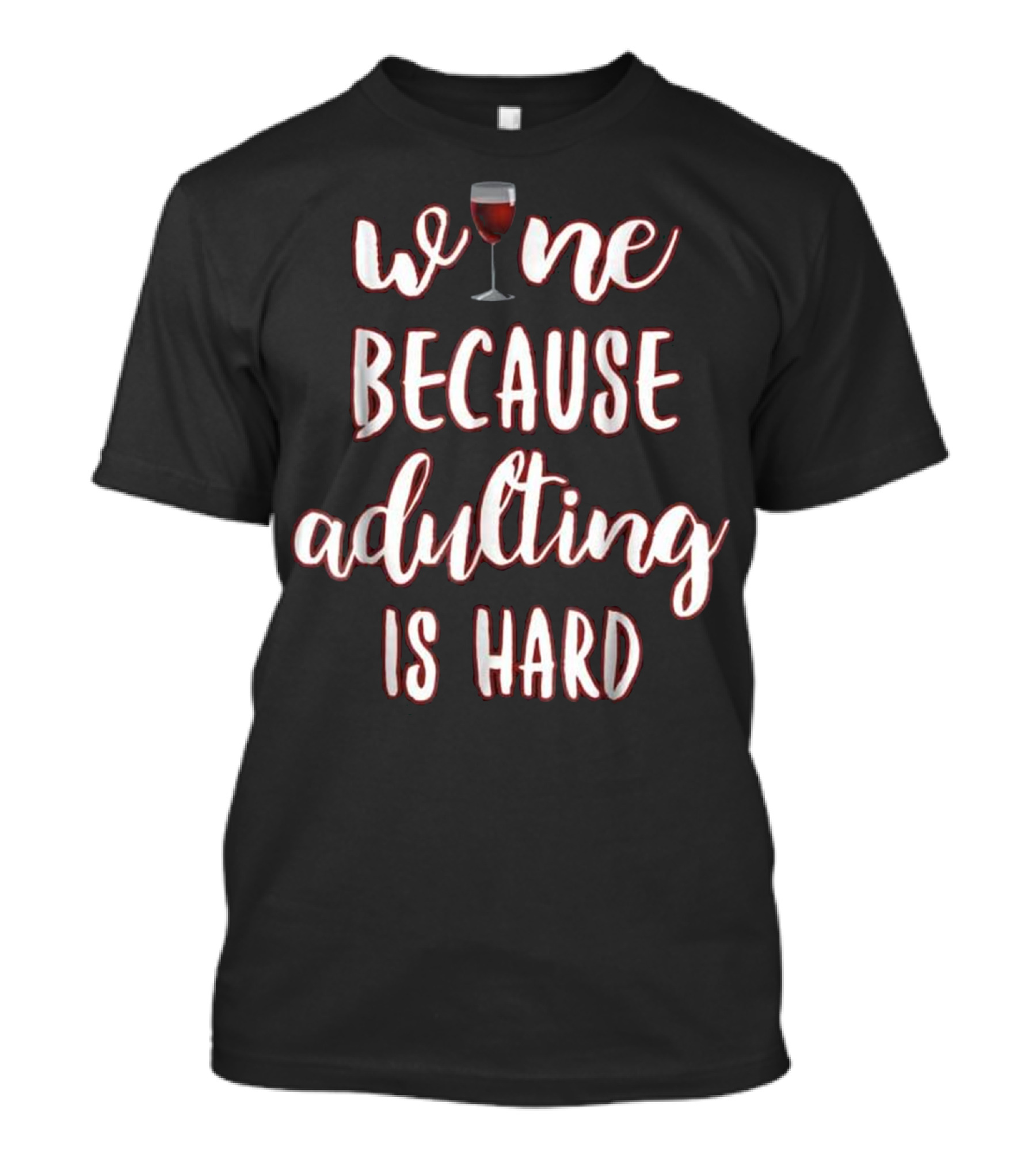 Wine Glass Because Adulting Is Hard T-Shirt