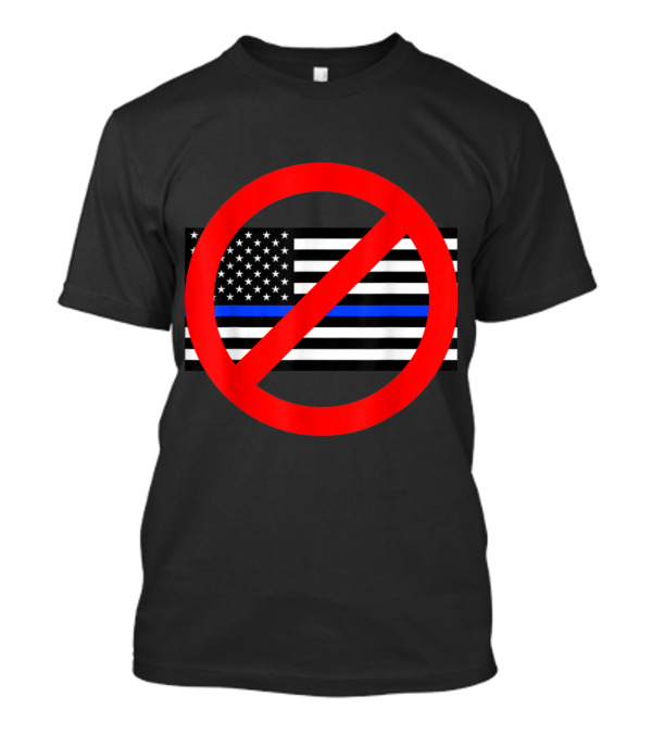 Anti Police State Thin Blue Line USA Flag Symbol With Red Prohibition Circle T-Shirt