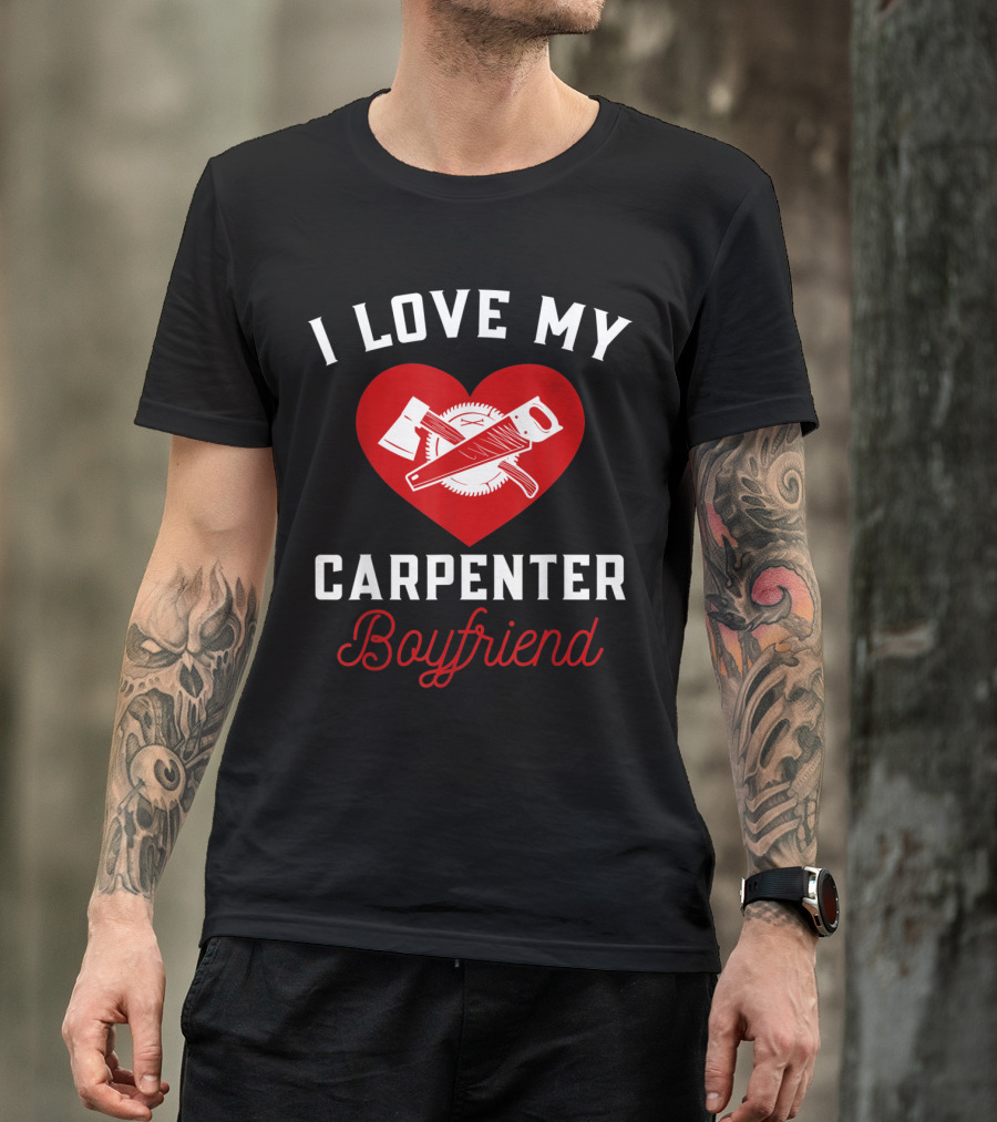 I Love My Carpenter Boyfriend Heart Saw Axe T-Shirt