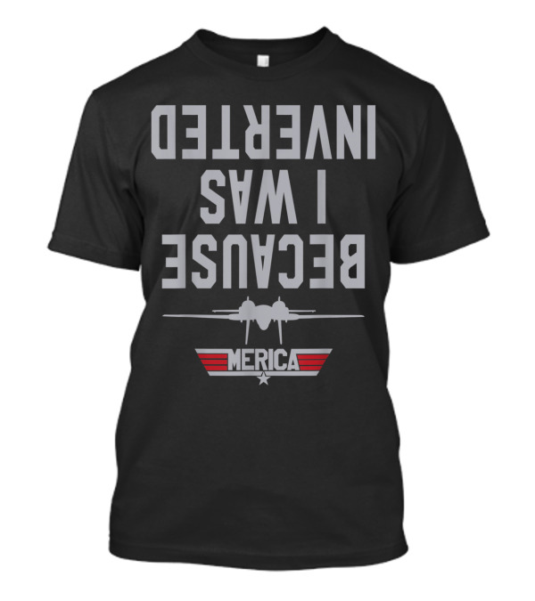Jet Fighter Airplane Aircraft Because I Was Inverted Merica T-Shirt